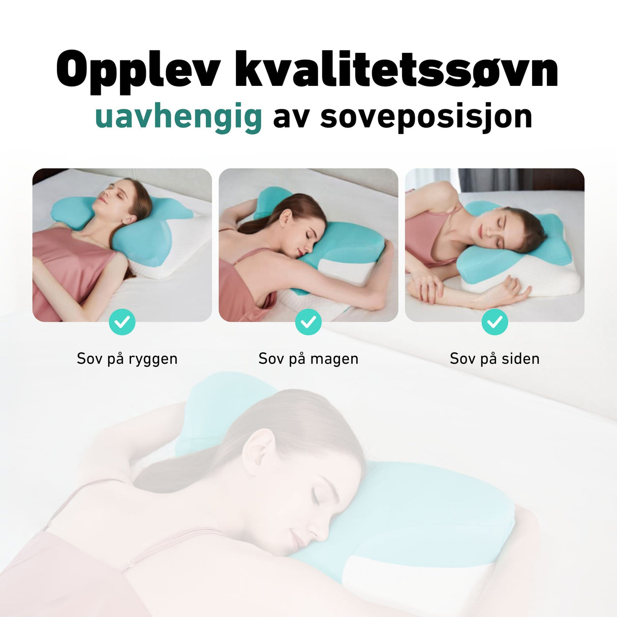 Opplev kvalitetssøvn uavhengig av soveposisjon. Hodeputen er egnet for deg som sover på rygg, mage eller siden.
