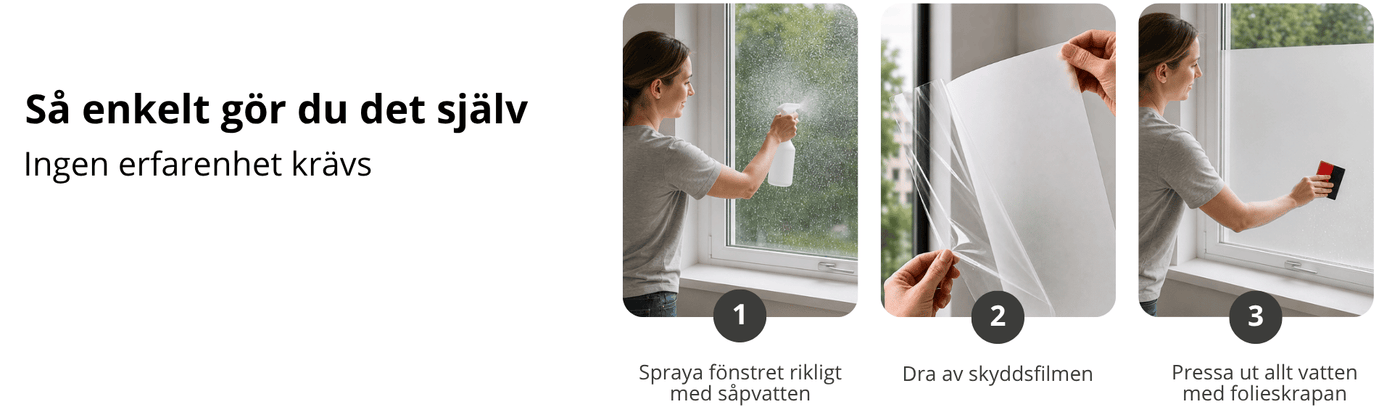 Montering av fönsterfilm i tre enkla steg: spraya såpvatten, ta bort skyddsfilmen och släta ut med skrapa.